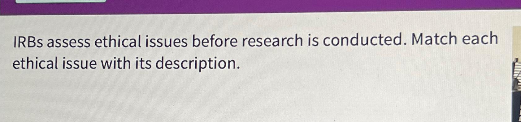 Solved IRBs assess ethical issues before research is | Chegg.com
