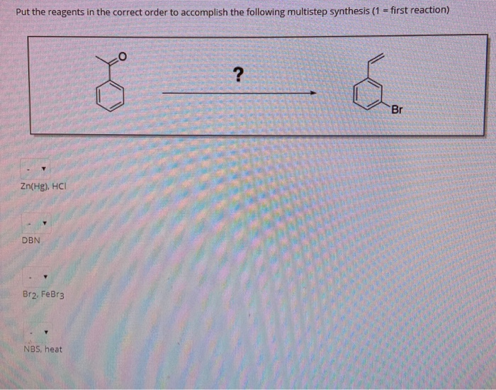 Solved Put the reagents in the correct order to accomplish | Chegg.com