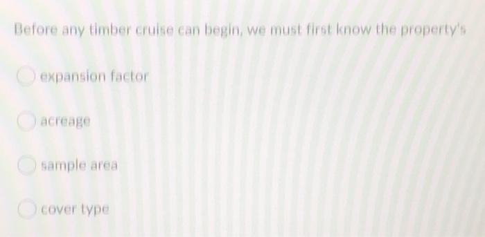 Solved Before any timber cruise can begin, we must first | Chegg.com