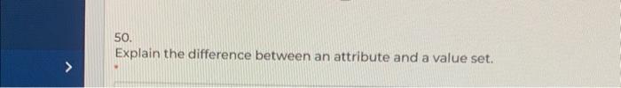 Solved 50. Explain the difference between an attribute and a | Chegg.com