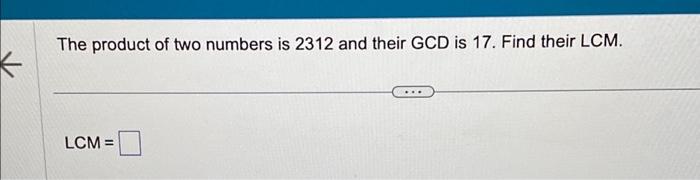 Solved ← The product of two numbers is 2312 and their GCD is | Chegg.com