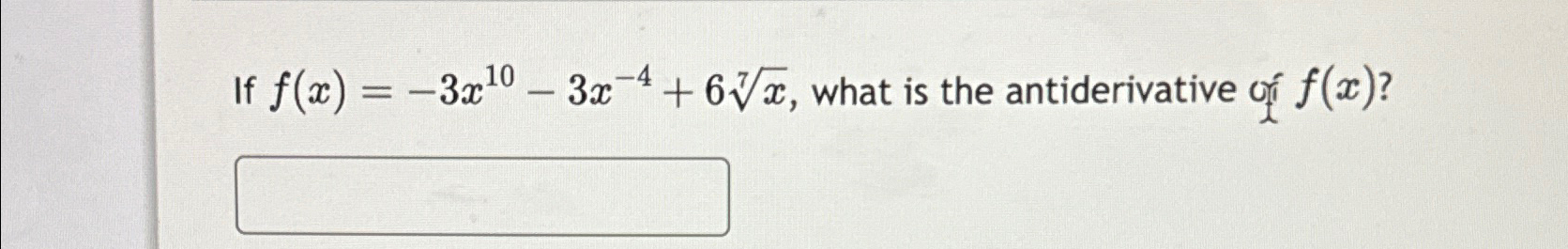 Solved If f(x)=-3x10-3x-4+6x7, ﻿what is the antiderivative | Chegg.com