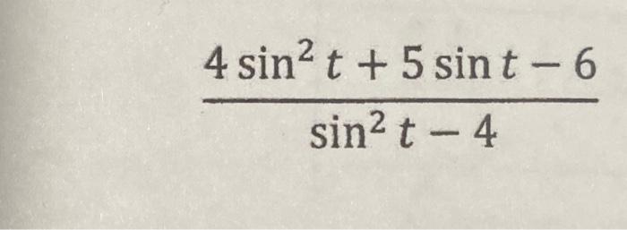 Solved 4 sin? t + 5 sint-6 sin? t - 4 | Chegg.com