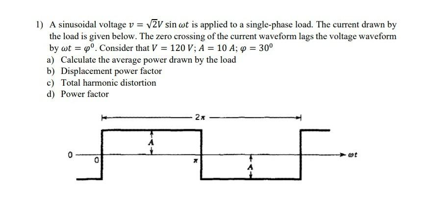 Solved 1) A sinusoidal voltage v u003d VZV sin wt is applied to | Chegg.com