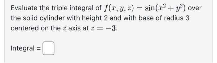 Solved Evaluate the triple integral of f(x, y, z) = sin(x² + | Chegg.com
