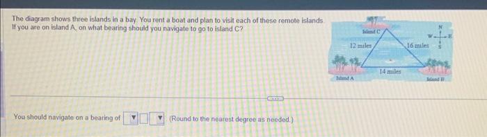 The diagram shows three islands in a bay. You rent a boat and plan to visit each of these remote islands If you are on island