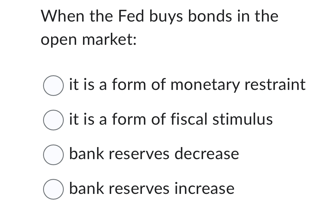 Solved When the Fed buys bonds in the open market:it is a | Chegg.com