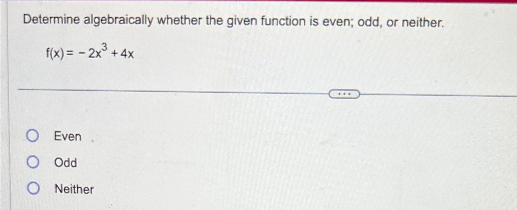 Solved Determine Algebraically Whether The Given Function Is | Chegg.com