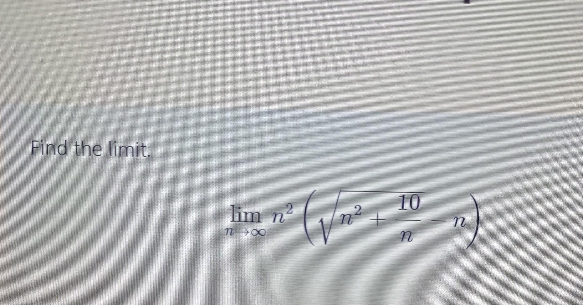 Solved Find The Limit Limn→∞n2 N2 N10−n Find The Limit