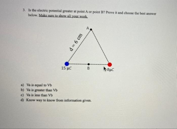 Solved 3. Is the electric potential greater at point A or | Chegg.com