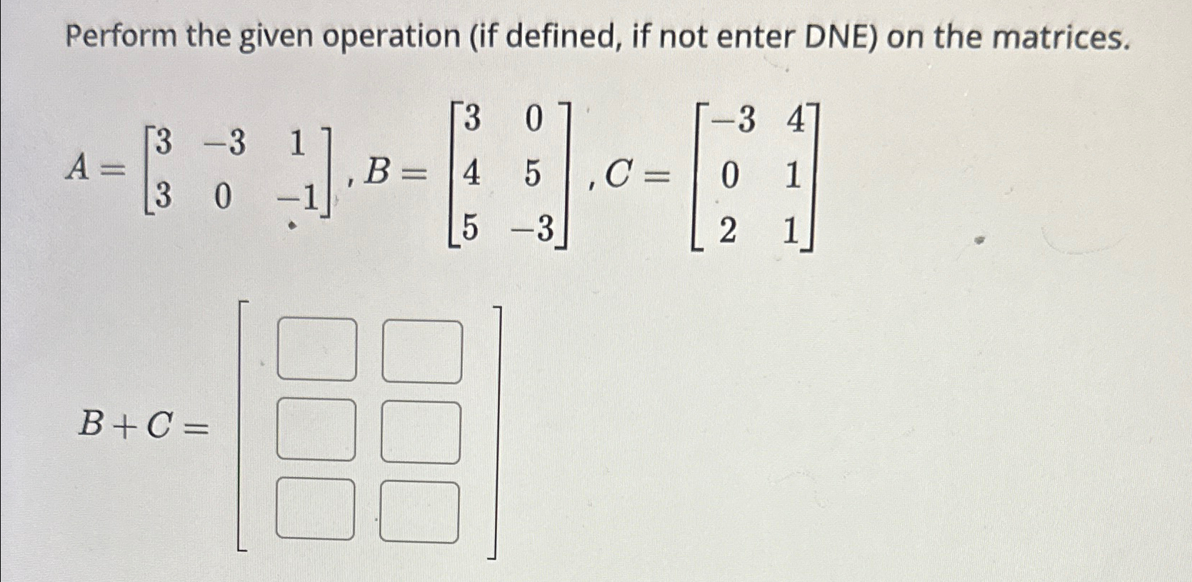 Solved Perform the given operation (if defined, if not enter | Chegg.com