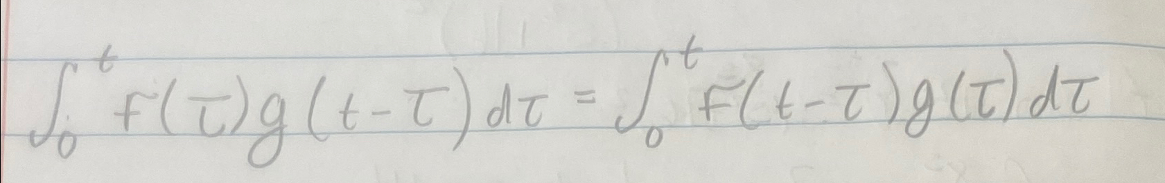 Solved ∫0tf(τ)g(t-τ)dτ=∫0tf(t-τ)g(τ)dτ | Chegg.com