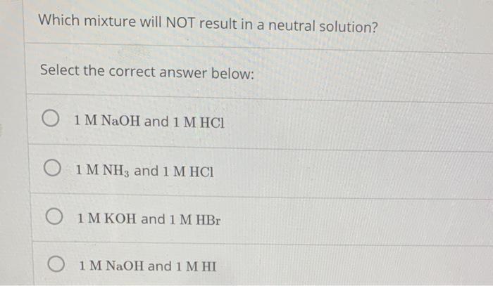 Solved Which mixture will NOT result in a neutral solution? | Chegg.com