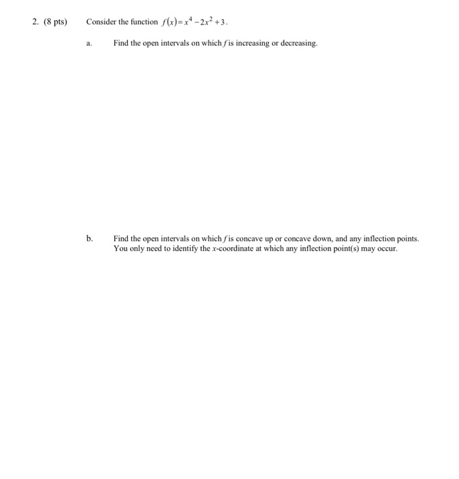 Solved 2. (8 pts) Consider the function (x)= x4 - 2x2 +3. a. | Chegg.com