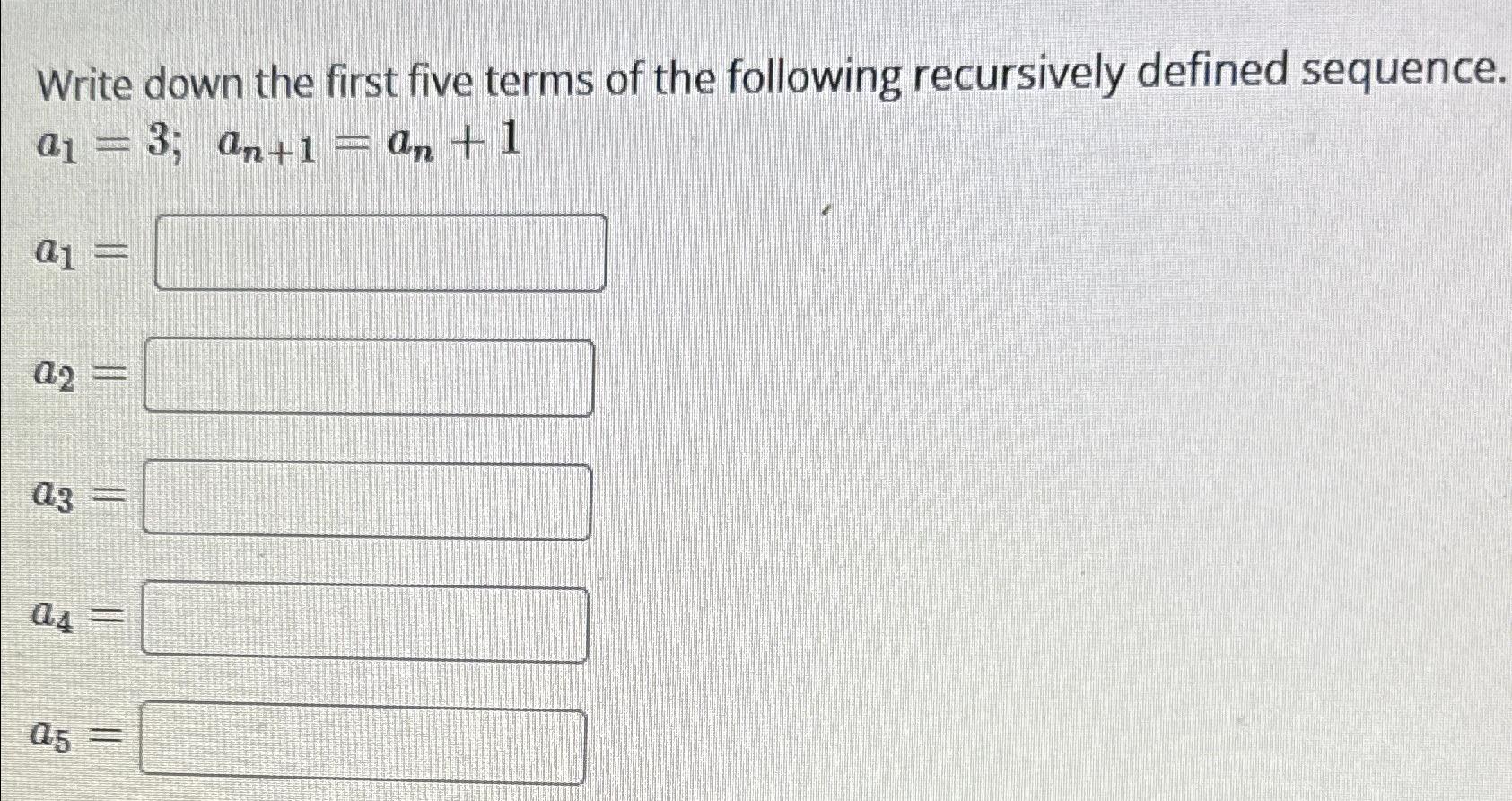 Solved Write down the first five terms of the following | Chegg.com