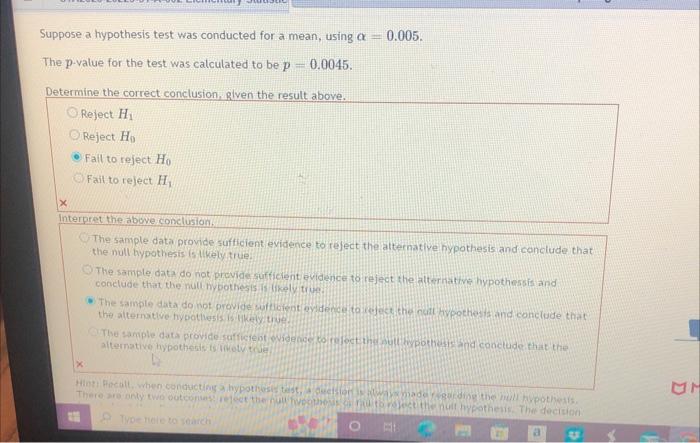 CONNE
Suppose a hypothesis test was conducted for a mean, using a
The p-value for the test was calculated to be p 0.0045.
Det