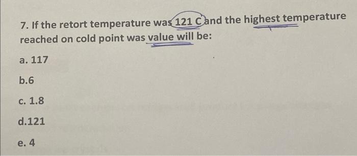 Solved 7. If the retort temperature was 121 C and the | Chegg.com