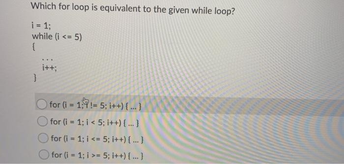 Solved Which for loop is equivalent to the given while loop? | Chegg.com