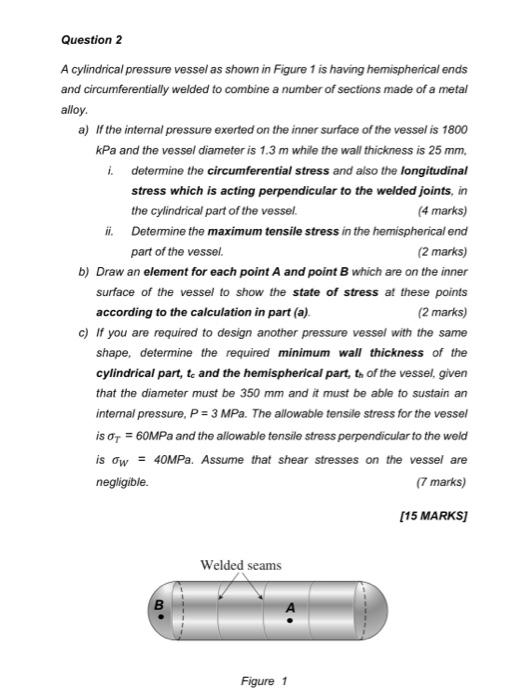 Solved Question 2 A cylindrical pressure vessel as shown in | Chegg.com