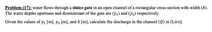 Solved Problem (17): water flows through a sluice gate in an | Chegg.com