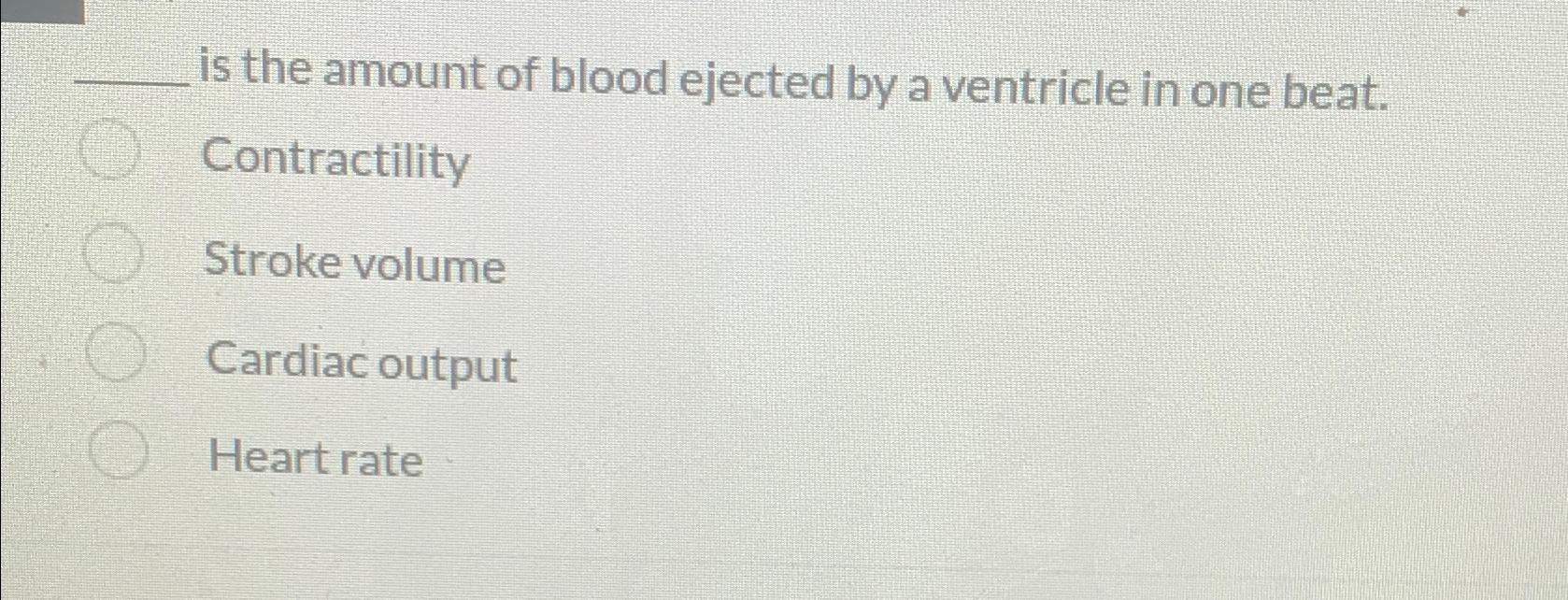 Solved is the amount of blood ejected by a ventricle in one | Chegg.com