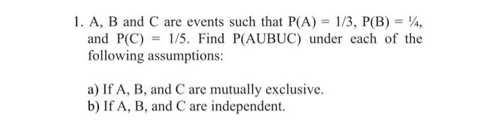 Solved 1. A, B and C are events such that P(A) = 1/3, P(B) = | Chegg.com