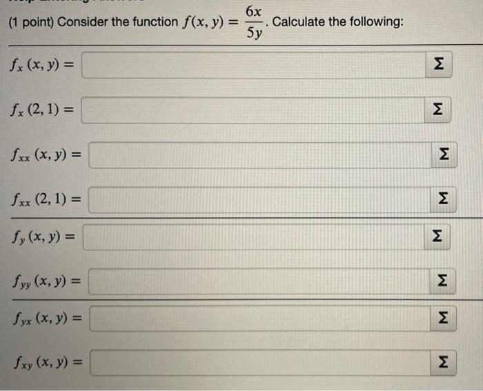 (1 point) Consider the function \( f(x, y)=\frac{6 x}{5 y} \). Calculate the following: \( f_{x}(x, y)= \) \[ f_{x}(2,1)= \]