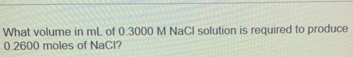 Solved What Volume In Ml Of 0 3000 M Nacl Solution Is