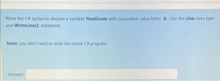 Solved Write the C# syntax to declare a variable finalGrade | Chegg.com