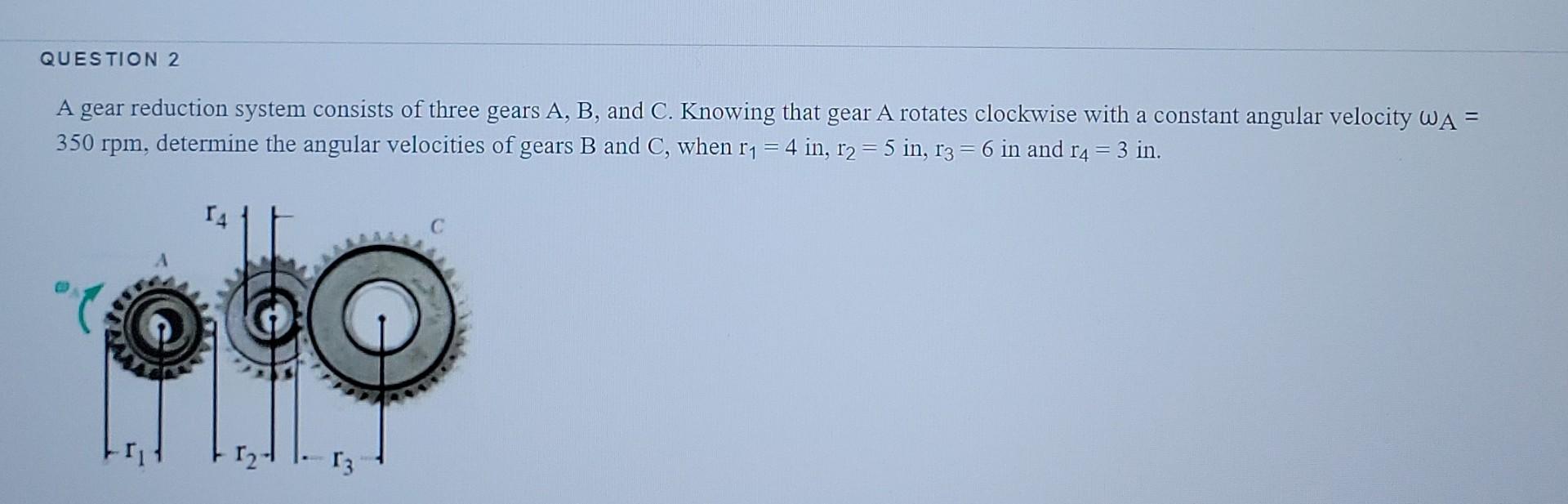 Solved QUESTION 2 A Gear Reduction System Consists Of Three | Chegg.com