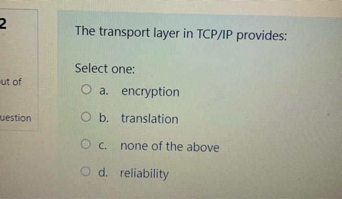 Solved 2 The transport layer in TCP/IP provides: Select one: | Chegg.com