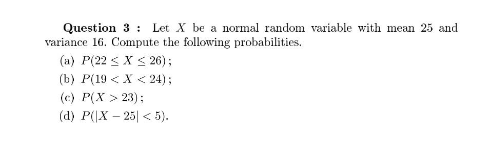 Solved Question 3 : Let X be a normal random variable with | Chegg.com
