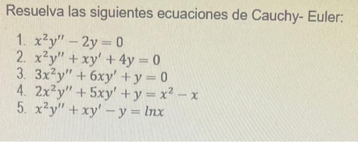 Resuelva las siguientes ecuaciones de Cauchy- Euler: 1. \( x^{2} y^{\prime \prime}-2 y=0 \) 2. \( x^{2} y^{\prime \prime}+x y