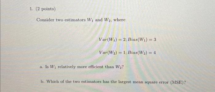 Solved Consider two estimators W1 and W2, where | Chegg.com
