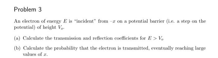 Solved An electron of energy E is "incident" from −x on a | Chegg.com