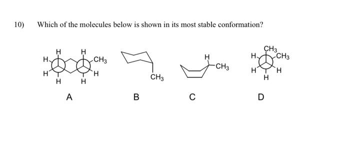 Solved 10) Which of the molecules below is shown in its most | Chegg ...