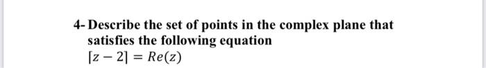 Solved 4- Describe the set of points in the complex plane | Chegg.com