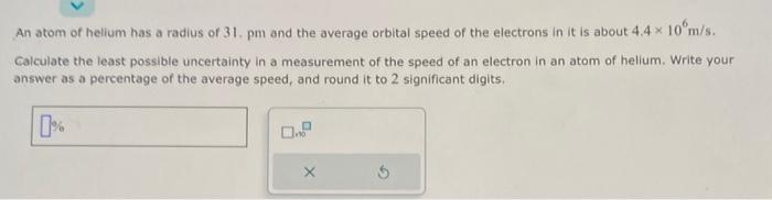 Solved An atom of helium has a radius of 31 . pm and the | Chegg.com