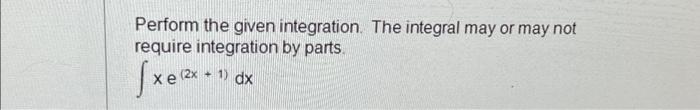 Solved Perform the given integration. The integral may or | Chegg.com
