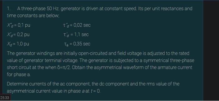 Solved 1. A three-phase 50 Hz generator is driven at | Chegg.com