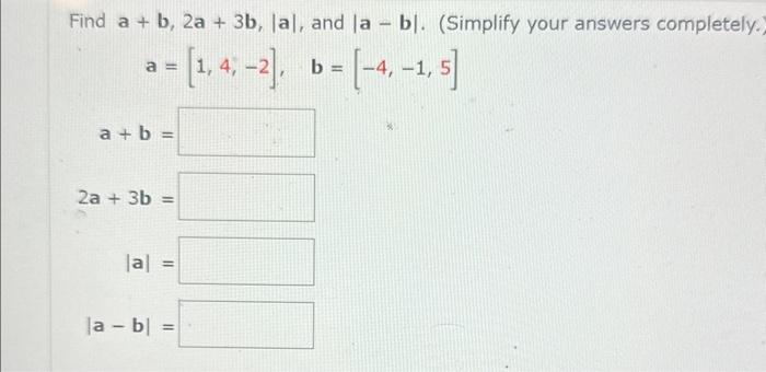 Solved Find A+b,2a+3b,∣a∣, And ∣a−b∣. (Simplify Your Answers | Chegg.com