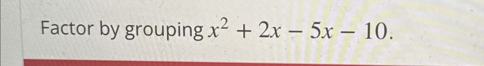 solved-factor-by-grouping-x2-2x-5x-10-chegg