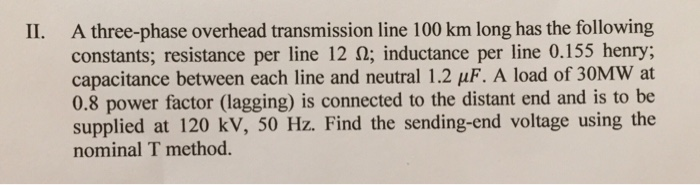 Solved II. A three-phase overhead transmission line 100 km | Chegg.com