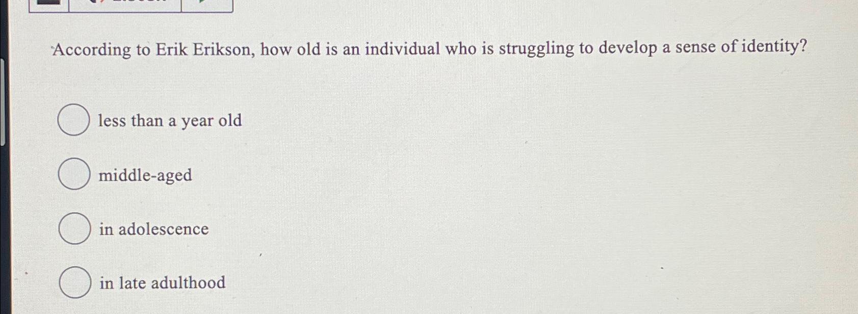Solved According to Erik Erikson, how old is an individual