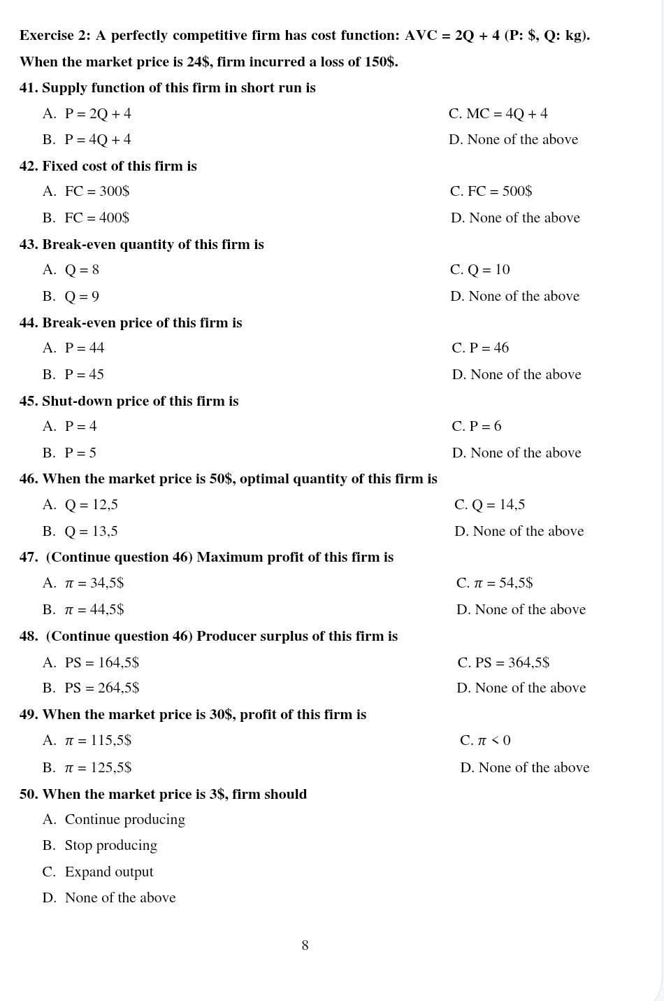 Exercise 2: A perfectly competitive firm has cost function: \( A V C=2 Q+4(P: \$, Q: k g) \) When the market price is 24 , fi