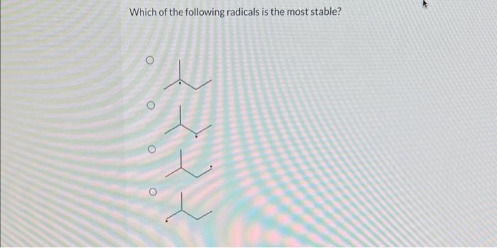 Solved Which Of The Following Radicals Is The Most Chegg