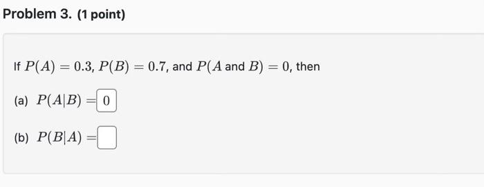 Solved If P(A)=0.3,P(B)=0.7, And P(A And B)=0, Then (a) | Chegg.com ...