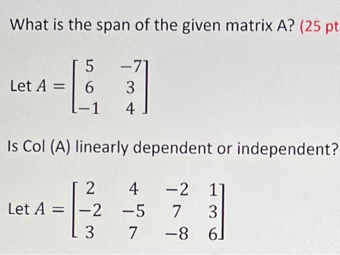 Solved What is the span of the given matrix A? (25 pt 5 -71 | Chegg.com