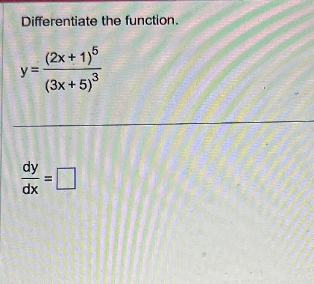 Solved Differentiate The Function Y 2x 1 5 3x 5 3dydx