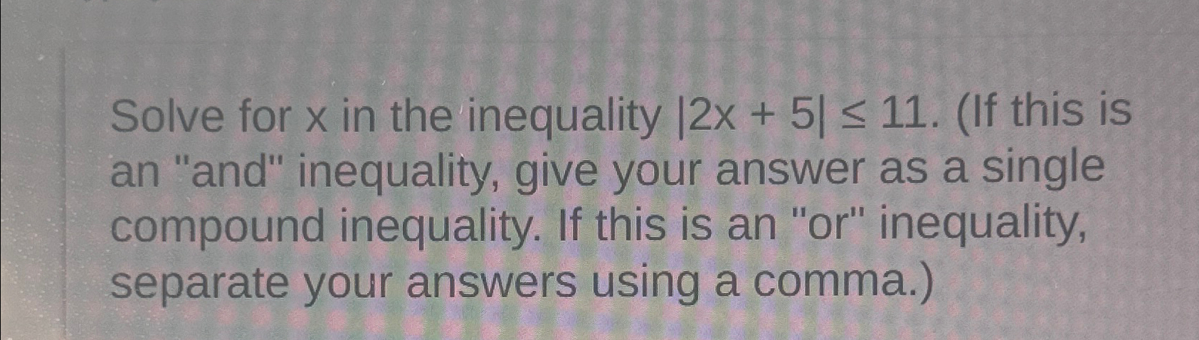 Solved Solve for x ﻿in the inequality |2x+5|≤11. (If this is | Chegg.com